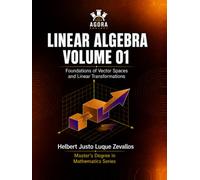 Linear Algebra Volume 01: Foundations of Vector Spaces and Linear Transformations (Graduate Mathematics)