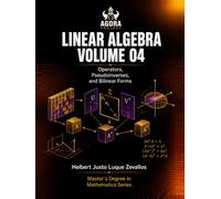 Linear Algebra Volume 04: Operators, Pseudoinverses, and Bilinear Forms (Graduate Mathematics)