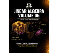 Linear Algebra Volume 05: Quadratic Forms and Determinants (Graduate Mathematics)