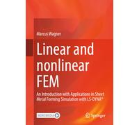 Linear and Nonlinear FEM : An Introduction with Applications in Sheet Metal Forming Simulation with LS-DYNA®