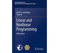 Linear and Nonlinear Programming: 228 (International Series in Operations Research & Management Science, 228)