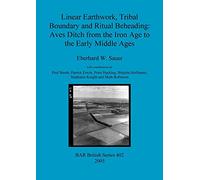 Linear Earthwork Tribal Boundary and Ritual Beheading: Aves Ditch from the Iron Age to the Early Middle Ages: 402 (British Archaeological Reports British Series)