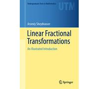 Linear Fractional Transformations: An Illustrated Introduction (Undergraduate Texts in Mathematics)