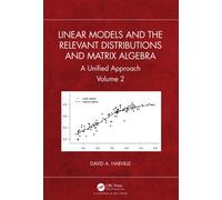 Linear Models and the Relevant Distributions and Matrix Algebra : A Unified Approach Volume 2