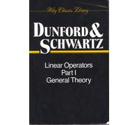 Linear Operators, Part 1: General Theory (Wiley Classics Library)