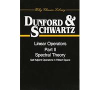 Linear Operators, Part 2: Spectral Theory, Self Adjoint Operators in Hilbert Space: 9 (Wiley Classics Library)