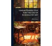 Linear Perspective For The Use Of Schools Of Art