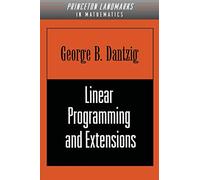 Linear Programming and Extensions: 25 (Princeton Landmarks in Mathematics and Physics)