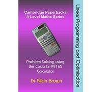 Linear Programming and Optimisation: Problem Solving using the Casio fx-991ES Calculator