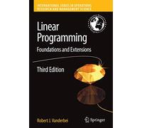 Linear Programming: Foundations and Extensions: 114 (International Series in Operations Research & Management Science)