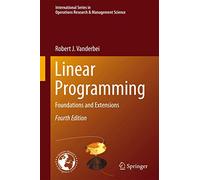Linear Programming: Foundations and Extensions: 196 (International Series in Operations Research & Management Science)