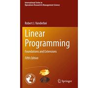 Linear Programming: Foundations and Extensions: 285 (International Series in Operations Research & Management Science, 285)