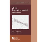 Linear Regression Models: Applications in R (Chapman & Hall/CRC Statistics in the Social and Behavioral Sciences)