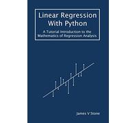 Linear Regression With Python: A Tutorial Introduction to the Mathematics of Regression Analysis