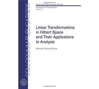 Linear Transformations in Hilbert Space and Their Applications to Analysis (Colloquium Publications)