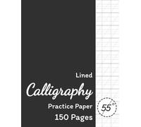 Lined Calligraphy Practice Paper: Calligraphy Paper Pad For Beginners, Slanted Calligraphy Paper 150 Sheets for Script Writing Practice