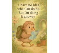 Lined Journal for Mom, Woman, Child 160 pages: "I don't know what I'm doing. But I'm going to do it anyway."