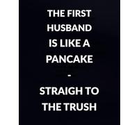 Lined Notebook - 110 Pages: The first husband is like a pancake - straight to the trash,divorce,black and white,funny,work,office ,women gift,notes,journalist