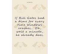 Lined Notebook Journal Dog Pattern Cover If Bill Gates had a dime for every time Windows crashes: Happy, Financial, 6x9 inch, Notebook Journal, To Do List, Journal, 114 Pages, Daily