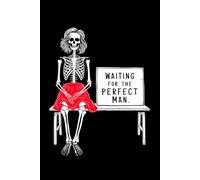 Lined Notebook with College Ruled Pages. On a Humorous Cover: A Female Skeleton Sitting on a Bench with a Sign That Reads: Waiting for the Perfect Man