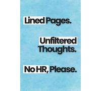 Lined Pages. Unfiltered Thoughts. No HR, Please.: The Ultimate Humour Gift for Colleagues Who’ve Had Enough | 6x9 120 pages Funny Lined Ruled Notebook with Quotes