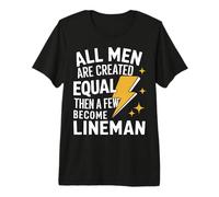Lineman All Men are Created Equal Then A Few Become Lineman Premium T-Shirt