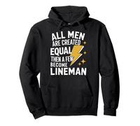 Lineman All Men Are Created Equal Then A Few Become Lineman Pullover Hoodie