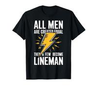 Lineman All Men are Created Equal Then A Few Become Lineman T-Shirt