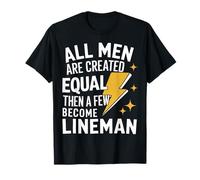 Lineman All Men are Created Equal Then A Few Become Lineman T-Shirt