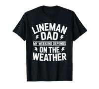 Lineman Dad My Weekend Depends On The Weather - Electrician T-Shirt