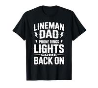 Lineman Dad Phone Rings Lights Come Back On - Lineworker T-Shirt