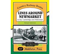 Lines Around Newmarket.: to Ely, Cambridge and Mildenhall. (Country Railway Routes.)