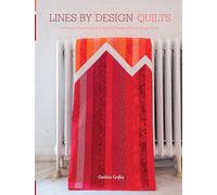 Lines by Design Quilts: 17 Projects Featuring the Innovative Designs of Esch House Quilts