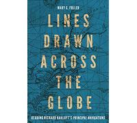 Lines Drawn across the Globe: Reading Richard Hakluyt’s “Principal Navigations” (McGill-Queen's Studies in the History of Ideas) (McGill-Queen's Studies in the History of Ideas, 90)