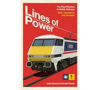 Lines of Power: The Electrification of British Railways. Trials, Tribulations and Triumphs