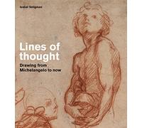 Lines of thought: Drawing from michelangelo to now (British Museum)