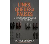 Lines, Queues & Pauses: A Cultural Study Of Waiting Around The World