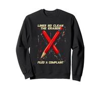 LINES SO CLEAN THE ERASER FILED A COMPLAINT Sweatshirt