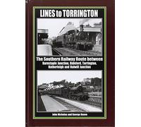 Lines to Torrington: The Southern Railway Route Between Barnstaple Junction, Bideford, Torrington & Halwill Junction