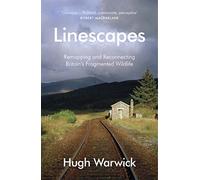 Linescapes: Remapping and Reconnecting Britain's Fragmented Wildlife