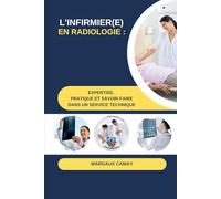 L'infirmier(e) en radiologie : Expertise, Pratique et Savoir-faire dans un service technique (Soins Infirmiers spécifiques en SSR et radiologie avec Margaux Camay)
