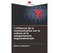 L'influence de la communication sur la culture et le comportement organisationnels