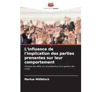 L'influence de l'implication des parties prenantes sur leur comportement: Analyse des effets sur la prévention et la gestion des crises