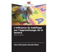 L'influence du babillage sur l'apprentissage de la lecture: Mythe ou réalité ?