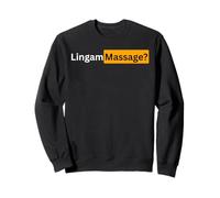 Lingam Massage? Sweatshirt