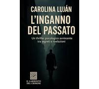 L'inganno del passato: Le verità sepolte non restano mai tali per sempre. (Il Labirinto del Crimine)