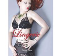 Lingerie: A Modern Girl's Guide
