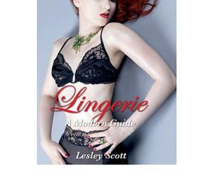 LINGERIE: A MODERN GUIDE By Scott, Lesley (Author) Hardcover on 20-Sep-2010