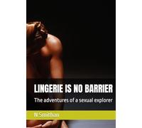 LINGERIE IS NO BARRIER: The adventures of a sexual explorer