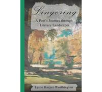 Lingering: A Poet's Journey through Literary Landscapes (North Meridian Press)